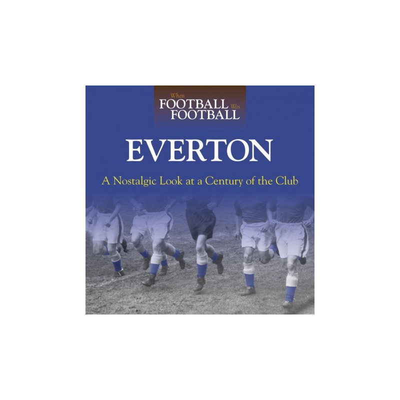 WHEN FOOTBALL WAS FOOTBALL:  EVERTON