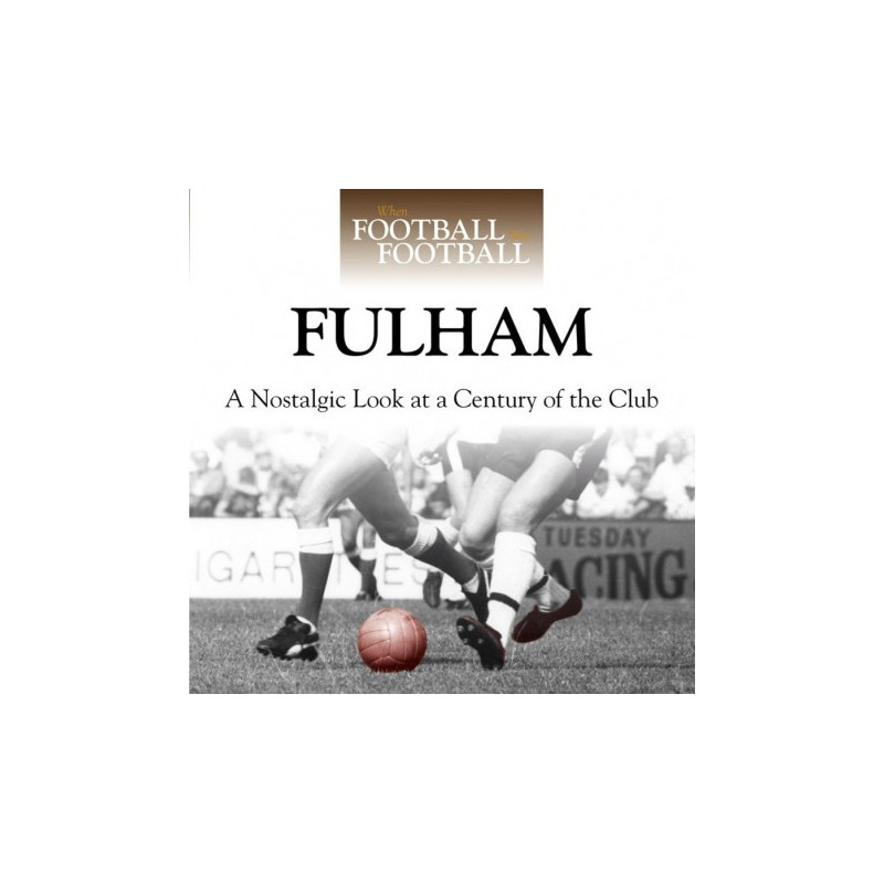 WHEN FOOTBALL WAS FOOTBALL:  FULHAM