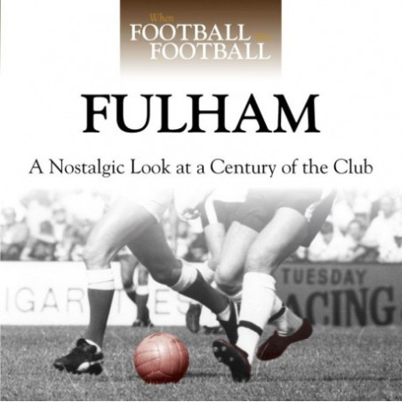 WHEN FOOTBALL WAS FOOTBALL:  FULHAM