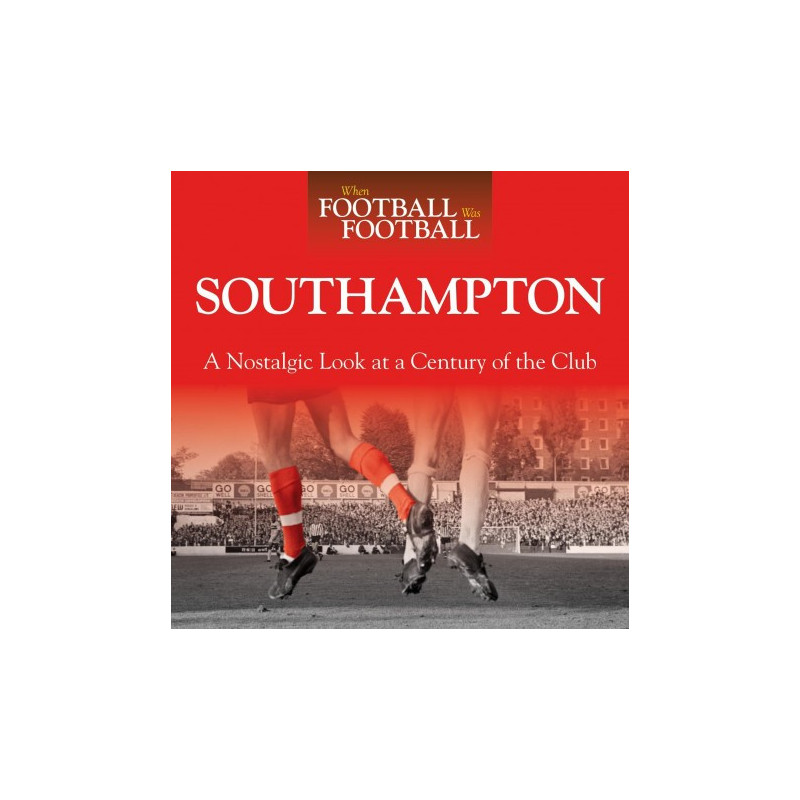 WHEN FOOTBALL WAS FOOTBALL:  SOUTHAMPTON