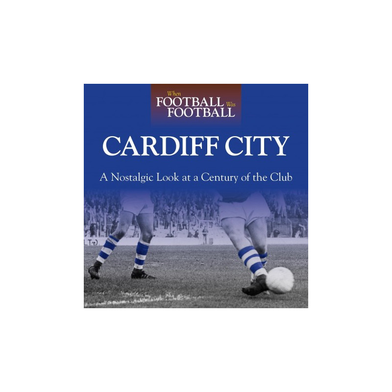 WHEN FOOTBALL WAS FOOTBALL:  CARDIFF CITY