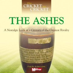 WHEN CRICKET WAS CRICKET: THE ASHES