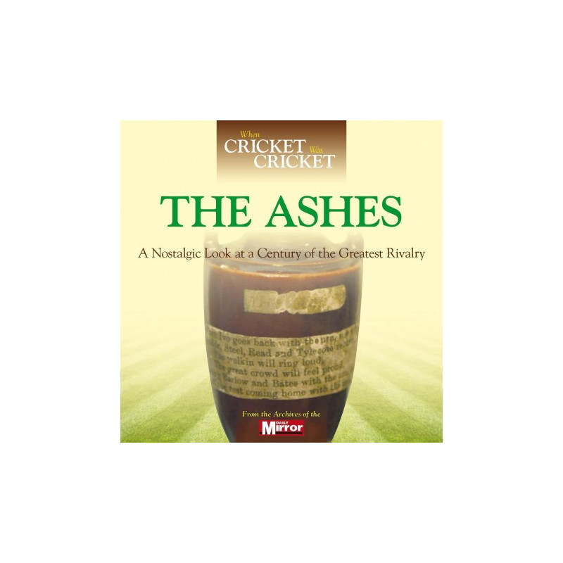 WHEN CRICKET WAS CRICKET: THE ASHES