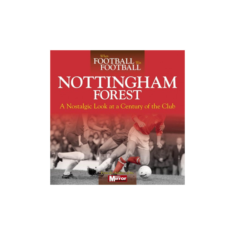 WHEN FOOTBALL WAS FOOTBALL: NOTTINGHAM FOREST