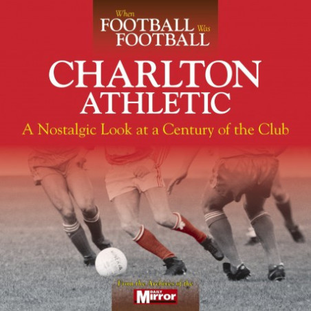 WHEN FOOTBALL WAS FOOTBALL: CHARLTON ATHLETIC