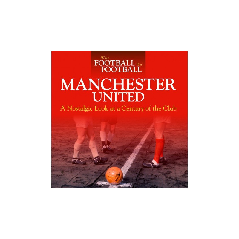 When Football Was Football: Manchester United